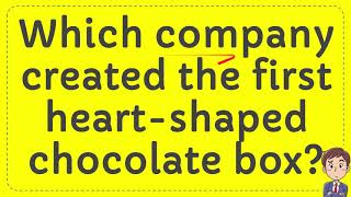 Which company created the first heart shaped chocolate box? #Answer