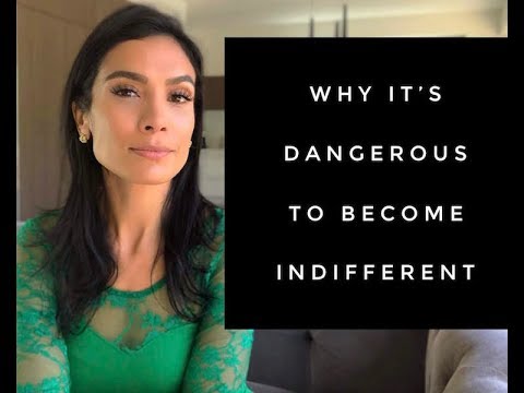 Why It's Dangerous To Become Indifferent