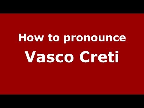 How to pronounce Vasco Creti (Italian/Italy) - PronounceNames.com