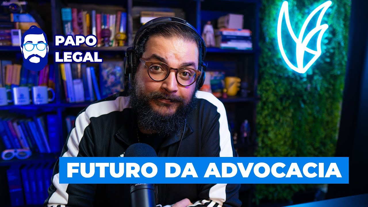 FUTURO DA ADVOCACIA | Papo Legal