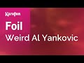 Foil - Weird Al Yankovic | Karaoke Version | KaraFun