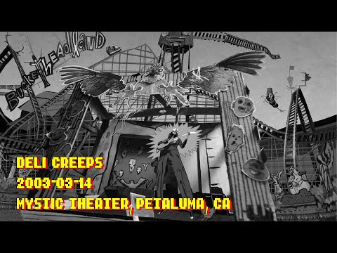 Deli Creeps - 2003-03-14 - Mystic Theatre, Petaluma, CA - AUDIO ONLY