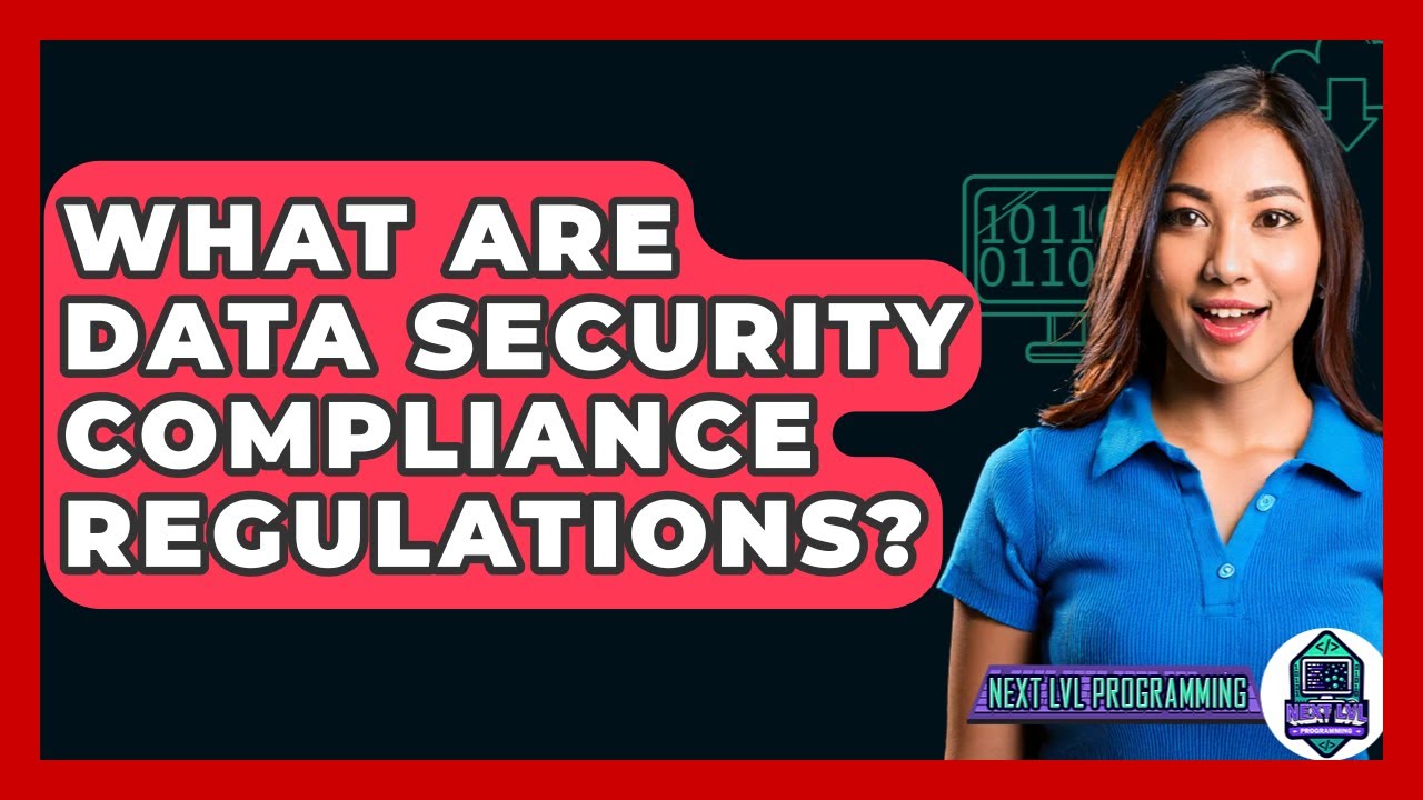 What Are Data Security Compliance Regulations? - Next LVL Programming