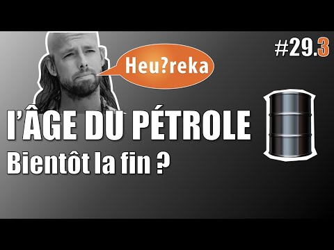 La fin de l’âge du pétrole ? - Heu?reka #29-3