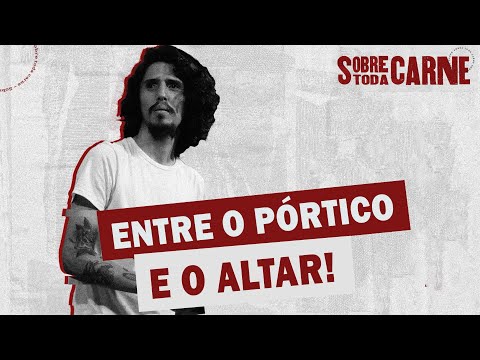 SOBRE TODA CARNE  | Entre o pórtico e o altar - Pr. Gabriel Cantarino