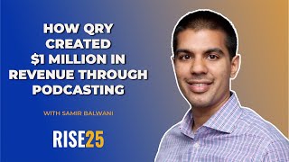 Samir Balwani on How QRY Created $1 Million in Revenue Through Podcasting