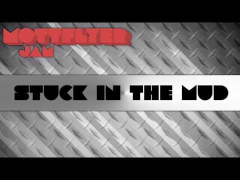 Stuck in The Mud [Mottflyer Jam]