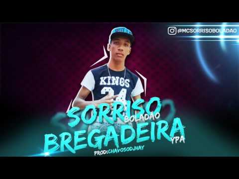 SORRISO BOLADÃO- BREGADEIRA YPA- MÚSICA NOVA 2017