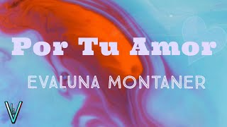 Evaluna Montaner - Por Tú Amor (Letra)