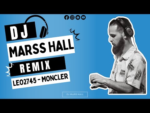 LEO2745 - MONCLER  - REMIX - DJ MARSS HALL®️