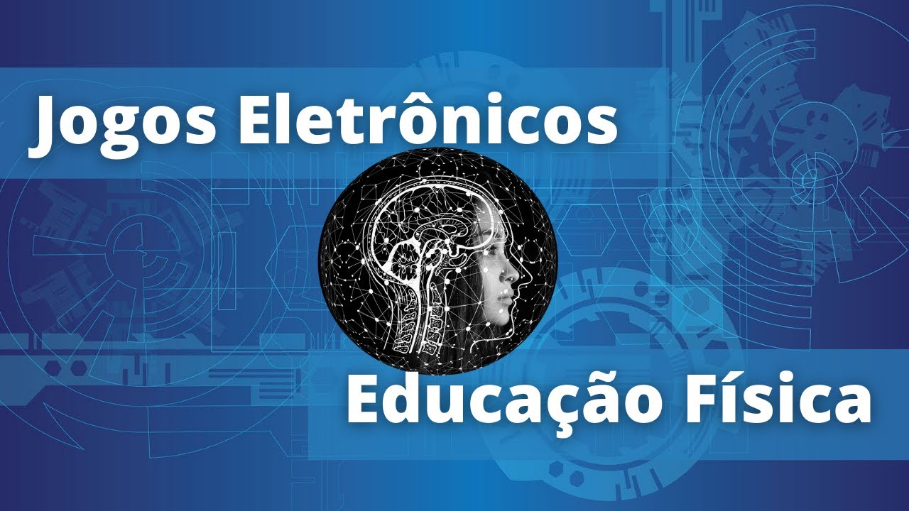 JOGOS ELETRÔNICOS - Educação Física