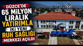  Düzce'de 65 Milyon Liralık Yatırımla İki Yeni Ruh Sağlığı Merkezi Açıldı