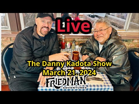 Friedman Adventures is live with the Danny Kadota Show