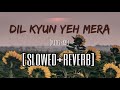 Dil Kyun Yeh Mera Slowed Reverb Lofi Lowpitch Kites Hritik Roshan KK Reels