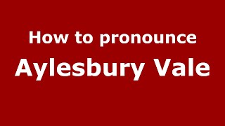 How to pronounce Aylesbury Vale