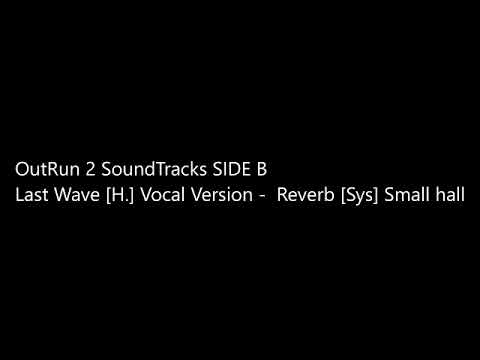 OutRun 2 SoundTracks SIDE B Last Wave [H.] Vocal Version - Reverb [Sys] Small hall