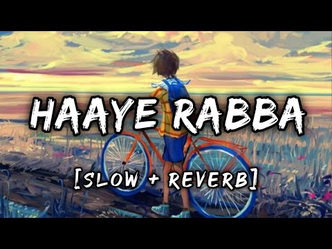 Haaye Rabba [Slowed Reverb] : Haaye Rabba | Slow And Reverb | Music Lovers | Textaudio | Lofi' Slot