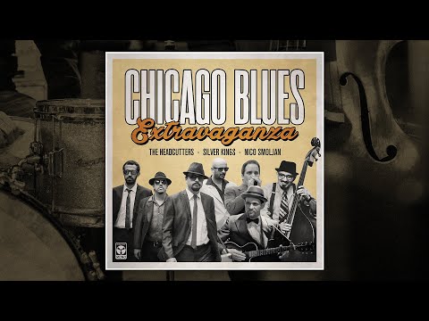 The Headcutters, Silver Kings & Nico Smoljan - Chicago Blues Extravaganza (2020) - Full Album