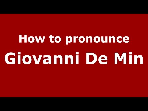 How to pronounce Giovanni De Min (Italian/Italy)  - PronounceNames.com