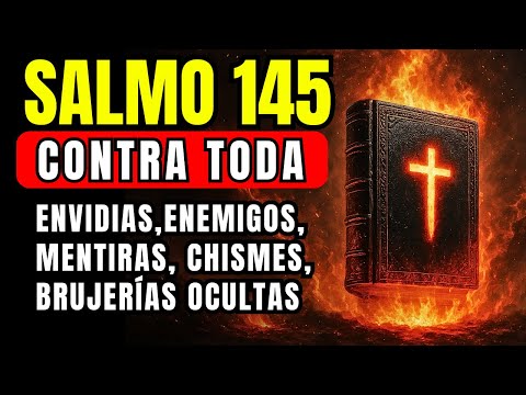 SALMO 145 Oración poderosa para ELIMINAR ENEMIGOS, HECHIZOS, MALDICIONES, ENVIDIAS Y BRUJERIAS
