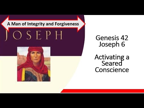 Genesis 42 Joseph 6 Activating a Seared Conscience