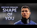 Cristiano Ronaldo -Ed Sheeran Shape Of You Remix | Crazy  Skills | -Is He Human