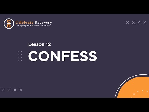 Celebrate Recovery Lesson 12 - Confess