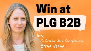 Product-led growth B2B companies succeed if they master this first step | Elena Verna