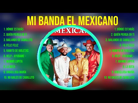 Mi Banda El Mexicano ~ 10 Grandes Exitos, Mejores Éxitos, Mejores Canciones