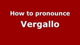 How to pronounce Vergallo