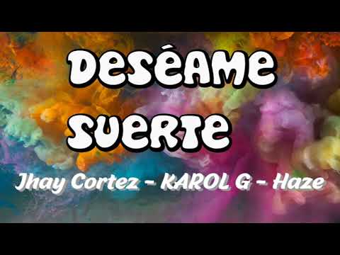 Jhay Cortez, KAROL G, Haze - Deséame Suerte