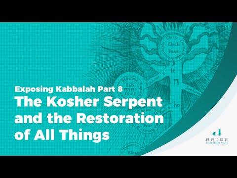 Exposing Kabbalah Part 8 -  The Kosher Serpent and the Restoration of All Things