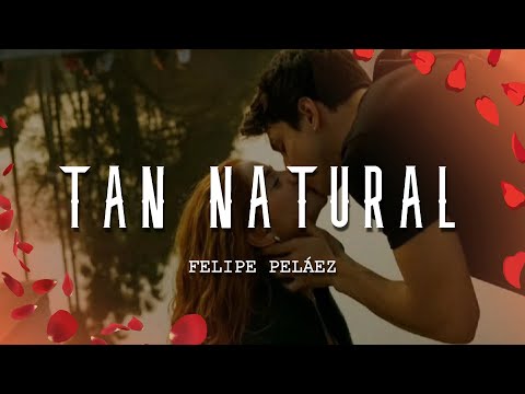 Felipe Peláez, Manuel Julián - Tan Natural (Letra/Lyrics)