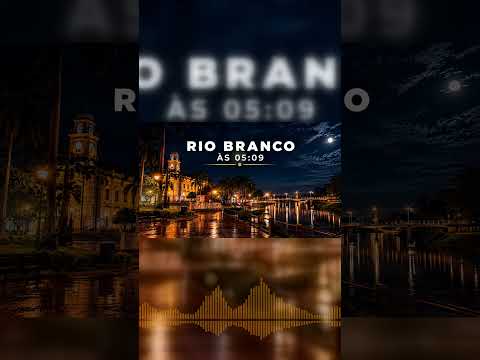 Rio Branco às 05:09 🌙🌿 | Brasil Depois da Meia-Noite