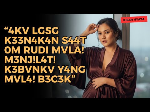 KISAH NYATA GARA-GARA OM RUDI AKU JADI K3T4G!H4N