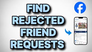 How to Find Rejected Friend Requests on Facebook