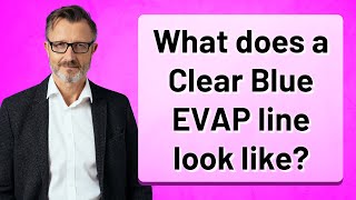 What does a Clear Blue EVAP line look like