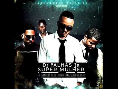DJ Palhas Jr Ft. Márcio Self, Hugo Pina & DJ Pausas - Super Mulher