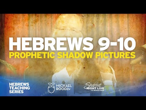 Hebrews 9-10 "The Torah: Having Prophetic Shadow Pictures of Better Things to Come" | M Rood