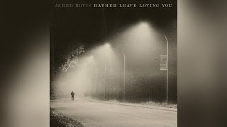 Jared Hovis Rather Leave Loving You