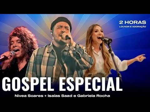 2 horas de louvor// Isaías Saad e Gabriela Rocha + Nivea Soares |SEM PROPAGANDA|