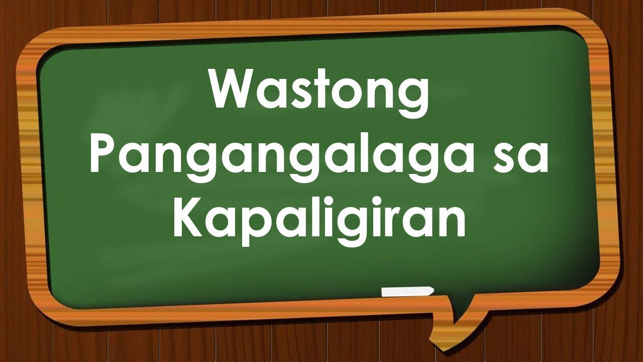 WASTONG PANGANGALAGA SA KAPALIGIRAN