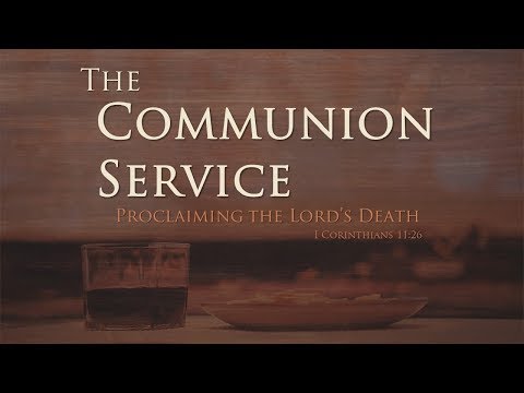 The Communion Service:  Proclaiming the Lord's Death