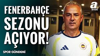 Fenerbahçe İsmail Kartal Yönetiminde Sezonu Açıyor