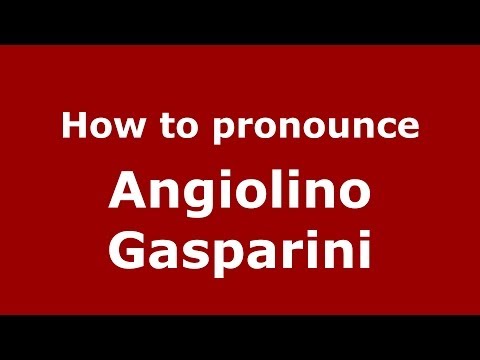 How to pronounce Angiolino Gasparini (Italian/Italy)  - PronounceNames.com