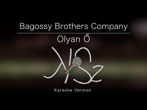 Bagossy Brothers Company - Olyan Ő (Karaoke Version)