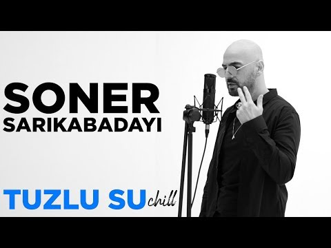 Soner Sarıkabadayı - Tuzlu Su Chill