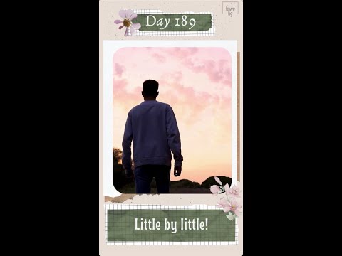 DAY 189 - LITTLE BY LITTLE!