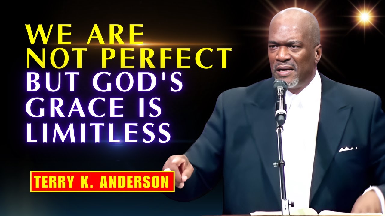 Rev. Terry K. Anderson Pastor - We are not perfect, but God's grace is limitless