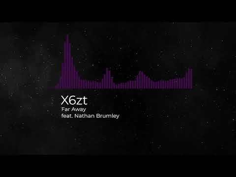 X6zt - Far Away (feat. Nathan Brumley) [ Visualizer ]